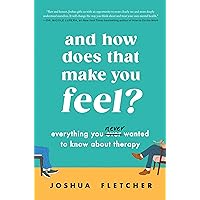 And How Does That Make You Feel?: Everything You (N)ever Wanted to Know About Therapy And How Does That Make You Feel?: Everything You (N)ever Wanted to Know About Therapy Hardcover Audible Audiobook Kindle Paperback Audio CD