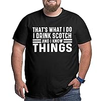 That's What I Do I Drink Scotch and I Know Things Men's Big Tall Fat T Shirt Cotton Large Size Summer