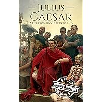 Julius Caesar: A Life From Beginning to End (Military Biographies)
