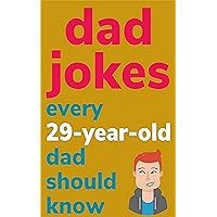 Dad Jokes Every 29 Year Old Dad Should Know Dad Jokes Every 29 Year Old Dad Should Know Kindle Paperback