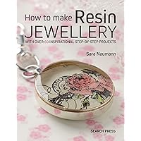 How to Make Resin Jewellery: With over 50 inspirational step-by-step projects How to Make Resin Jewellery: With over 50 inspirational step-by-step projects Paperback Kindle