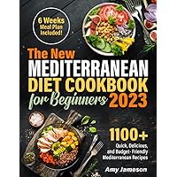 The Mediterranean Cookbook for Beginners 2023: A Huge Collection of 1100+ Tasty and Budget-Friendly Recipes to Eat Healthy & Lose Weight | 6-Weeks Flexible Meal Plan to Help You Stay on Track! The Mediterranean Cookbook for Beginners 2023: A Huge Collection of 1100+ Tasty and Budget-Friendly Recipes to Eat Healthy & Lose Weight | 6-Weeks Flexible Meal Plan to Help You Stay on Track! Paperback Kindle