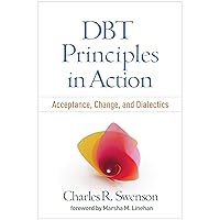 DBT Principles in Action: Acceptance, Change, and Dialectics DBT Principles in Action: Acceptance, Change, and Dialectics Paperback Kindle Hardcover