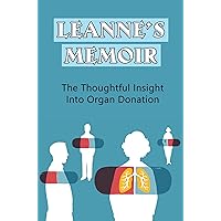 Leanne’S Memoir: The Thoughtful Insight Into Organ Donation