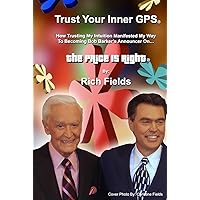 Trust Your Inner GPS®: How Trusting My Intuition Manifested My Way To Becoming Bob Barker's Announcer On The Price Is Right Trust Your Inner GPS®: How Trusting My Intuition Manifested My Way To Becoming Bob Barker's Announcer On The Price Is Right Hardcover Kindle Paperback