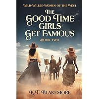 The Good Time Girls Get Famous (Wild-Willed Women of the West) The Good Time Girls Get Famous (Wild-Willed Women of the West) Paperback Kindle