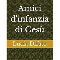 Amici d'infanzia di Gesù (Italian Edition)
