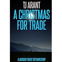 A Christmas for Trade: A Jackson Trade Vietnam Story A Christmas for Trade: A Jackson Trade Vietnam Story Kindle