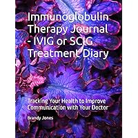 Immunoglobulin Therapy Journal - IVIG or SCIG Treatment Diary: Tracking Your Health to Improve Communication with Your Doctor