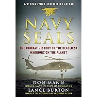 Navy SEALs: The Combat History of the Deadliest Warriors on the Planet
