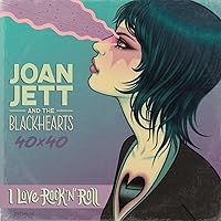 Joan Jett & The Blackhearts 40x40: Bad Reputation / I Love Rock-n-Roll: Bad Reputation / I Love Rock-n-Roll Joan Jett & The Blackhearts 40x40: Bad Reputation / I Love Rock-n-Roll: Bad Reputation / I Love Rock-n-Roll Paperback