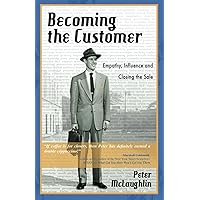 Becoming the Customer: Empathy, Influence, and Closing the Sale Becoming the Customer: Empathy, Influence, and Closing the Sale Paperback
