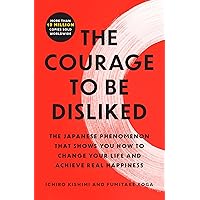 The Courage to Be Disliked: The Japanese Phenomenon That Shows You How to Change Your Life and Achieve Real Happiness The Courage to Be Disliked: The Japanese Phenomenon That Shows You How to Change Your Life and Achieve Real Happiness Audible Audiobook Paperback Kindle Hardcover Audio CD