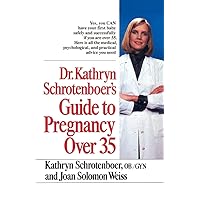 Dr. Kathryn Schrotenboer's Guide to Pregnancy Over 35 Dr. Kathryn Schrotenboer's Guide to Pregnancy Over 35 Paperback