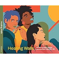 Healing Walls: New York City Health + Hospitals Community Mural Project 2019-2021 Healing Walls: New York City Health + Hospitals Community Mural Project 2019-2021 Hardcover Paperback