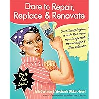 Dare to Repair, Replace & Renovate: Do-It-Herself Projects to Make Your Home More Comfortable, More Beautiful & More Valuable! Dare to Repair, Replace & Renovate: Do-It-Herself Projects to Make Your Home More Comfortable, More Beautiful & More Valuable! Kindle Paperback