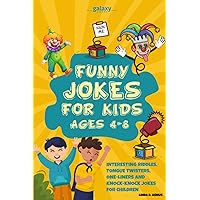 Funny Jokes for kids Ages 4-8: Interesting Riddles, Tongue Twisters, One-Liners and Knock-Knock Jokes for children Funny Jokes for kids Ages 4-8: Interesting Riddles, Tongue Twisters, One-Liners and Knock-Knock Jokes for children Paperback Kindle