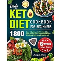 Daily Keto Diet Cookbook for Beginners: 1800 Days of Delicious, High Protein & Low Carb Recipes with 6 Weeks Meal Plan to Effortless Weight-Loss & Healthier Life Daily Keto Diet Cookbook for Beginners: 1800 Days of Delicious, High Protein & Low Carb Recipes with 6 Weeks Meal Plan to Effortless Weight-Loss & Healthier Life Paperback