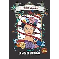 FRIDA KAHLO: LA VIDA DE UN ICONO (Spanish Edition) FRIDA KAHLO: LA VIDA DE UN ICONO (Spanish Edition) Paperback Kindle