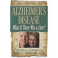 Alzheimer's Disease: What If There Was a Cure?: The Story of Ketones Alzheimer's Disease: What If There Was a Cure?: The Story of Ketones Paperback Audio CD