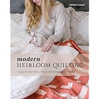 Modern Heirloom Quilting: 12 Quilt Patterns for a Contemporary Home Modern Heirloom Quilting: 12 Quilt Patterns for a Contemporary Home Paperback Hardcover