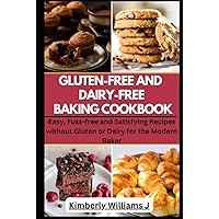 Gluten-Free And Dairy-Free Baking Cookbook: Easy, Fuss-free and Satisfying Recipes without Gluten or Dairy for the Modern Baker Gluten-Free And Dairy-Free Baking Cookbook: Easy, Fuss-free and Satisfying Recipes without Gluten or Dairy for the Modern Baker Kindle Hardcover Paperback