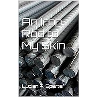 An Iron Rod to My Skin An Iron Rod to My Skin Kindle