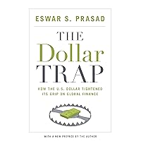 The Dollar Trap: How the U.S. Dollar Tightened Its Grip on Global Finance The Dollar Trap: How the U.S. Dollar Tightened Its Grip on Global Finance Paperback Kindle Hardcover