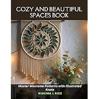 Cozy and Beautiful Spaces Book: Master Macrame Patterns with Illustrated Knots