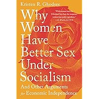 Why Women Have Better Sex Under Socialism: And Other Arguments for Economic Independence Why Women Have Better Sex Under Socialism: And Other Arguments for Economic Independence Paperback Audible Audiobook Kindle Hardcover Audio CD