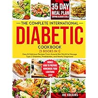 The Complete International Diabetic Cookbook [5 Books in 1]: Easy & Delicious Recipes From Around the World to Manage Type 2 Diabetes, Prediabetes, and Newly Diagnosed - With a 35 Day Meal Plan... The Complete International Diabetic Cookbook [5 Books in 1]: Easy & Delicious Recipes From Around the World to Manage Type 2 Diabetes, Prediabetes, and Newly Diagnosed - With a 35 Day Meal Plan... Hardcover Paperback