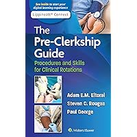 The Pre-Clerkship Guide: Procedures and Skills for Clinical Rotations (Lippincott Connect) The Pre-Clerkship Guide: Procedures and Skills for Clinical Rotations (Lippincott Connect) Paperback Kindle