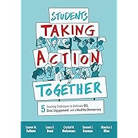 Students Taking Action Together: 5 Teaching Techniques to Cultivate SEL, Civic Engagement, and a Healthy Democracy