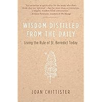 Wisdom Distilled from the Daily: Living the Rule of St. Benedict Today Wisdom Distilled from the Daily: Living the Rule of St. Benedict Today Paperback Kindle Hardcover