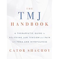 The TMJ Handbook: A Therapeutic Guide to Relieving Jaw Tension and Pain with Yoga and Mindfulness The TMJ Handbook: A Therapeutic Guide to Relieving Jaw Tension and Pain with Yoga and Mindfulness Kindle Paperback