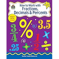 How to Work with Fractions, Decimals & Percents, Grades 4–6 from Teacher Created Resources