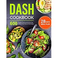 DASH Cookbook: 600 Healthy DASH Diet Recipes with 28 Days Meal Plan for Busy People DASH Cookbook: 600 Healthy DASH Diet Recipes with 28 Days Meal Plan for Busy People Paperback