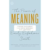The Power of Meaning: Finding Fulfillment in a World Obsessed with Happiness The Power of Meaning: Finding Fulfillment in a World Obsessed with Happiness Paperback Audible Audiobook Kindle Hardcover