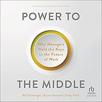 Power to the Middle: Why Managers Hold the Keys to the Future of Work Power to the Middle: Why Managers Hold the Keys to the Future of Work Audible Audiobook Hardcover Kindle Audio CD