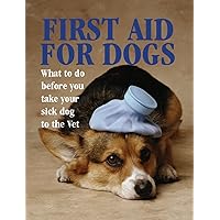 First Aid for Dogs: What to Do Before You Take Your Sick Dog to the Vet (Pet Care) First Aid for Dogs: What to Do Before You Take Your Sick Dog to the Vet (Pet Care) Kindle Paperback