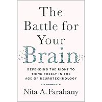 The Battle for Your Brain: Defending the Right to Think Freely in the Age of Neurotechnology The Battle for Your Brain: Defending the Right to Think Freely in the Age of Neurotechnology Hardcover Audible Audiobook Kindle Paperback