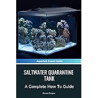 Saltwater Quarantine Tank: A Complete How To Guide Saltwater Quarantine Tank: A Complete How To Guide Paperback Kindle