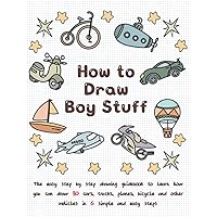 How To Draw Boy Stuff: The Easy Step by Step Drawing Guidebook to Learn How You Can Draw 30 Cars, Trucks, Planes, Bicycle and Other vehicles in Six Simple Steps How To Draw Boy Stuff: The Easy Step by Step Drawing Guidebook to Learn How You Can Draw 30 Cars, Trucks, Planes, Bicycle and Other vehicles in Six Simple Steps Paperback Kindle