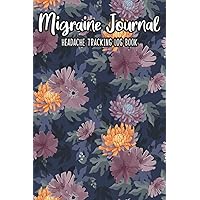 Migraine Journal Headache Tracking Log Book: Chronic Pain Record Book Tracker To Note Your Symptoms,Triggers,Medication,Remedies,Time ... & Children Diary Health Notebook Men Woman