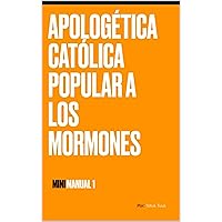 Apologética Católica Popular a los Mormones (Spanish Edition)