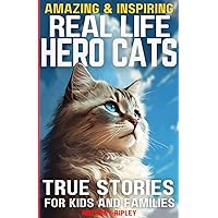 Real Life Hero Cats: True Stories for Kids and Families: Paw-some Tales of Courage and Friendship: A Cat Book filled with Heartwarming True Adventures ... Gifts) (Anthony Ripley's World of Knowledge) Real Life Hero Cats: True Stories for Kids and Families: Paw-some Tales of Courage and Friendship: A Cat Book filled with Heartwarming True Adventures ... Gifts) (Anthony Ripley's World of Knowledge) Paperback Hardcover