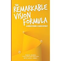 The Remarkable Vision Formula: A Guided School Leader Retreat (The School Leadership Success Series) The Remarkable Vision Formula: A Guided School Leader Retreat (The School Leadership Success Series) Kindle Paperback