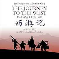The Journey to the West in Easy Chinese: The Complete Novel Retold with Limited Vocabulary The Journey to the West in Easy Chinese: The Complete Novel Retold with Limited Vocabulary Kindle Audible Audiobook