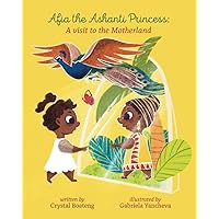 Afia the Ashanti Princess: A Visit to the Motherland (The Ashanti Princess and Prince Adventures in Ghana) Afia the Ashanti Princess: A Visit to the Motherland (The Ashanti Princess and Prince Adventures in Ghana) Paperback Kindle Hardcover