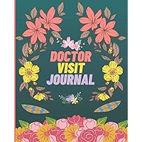 DOCTOR VISIT JOURNAL: Medical Health Care Log Book, Doctor Visits Tracker, Personal Record Keeper